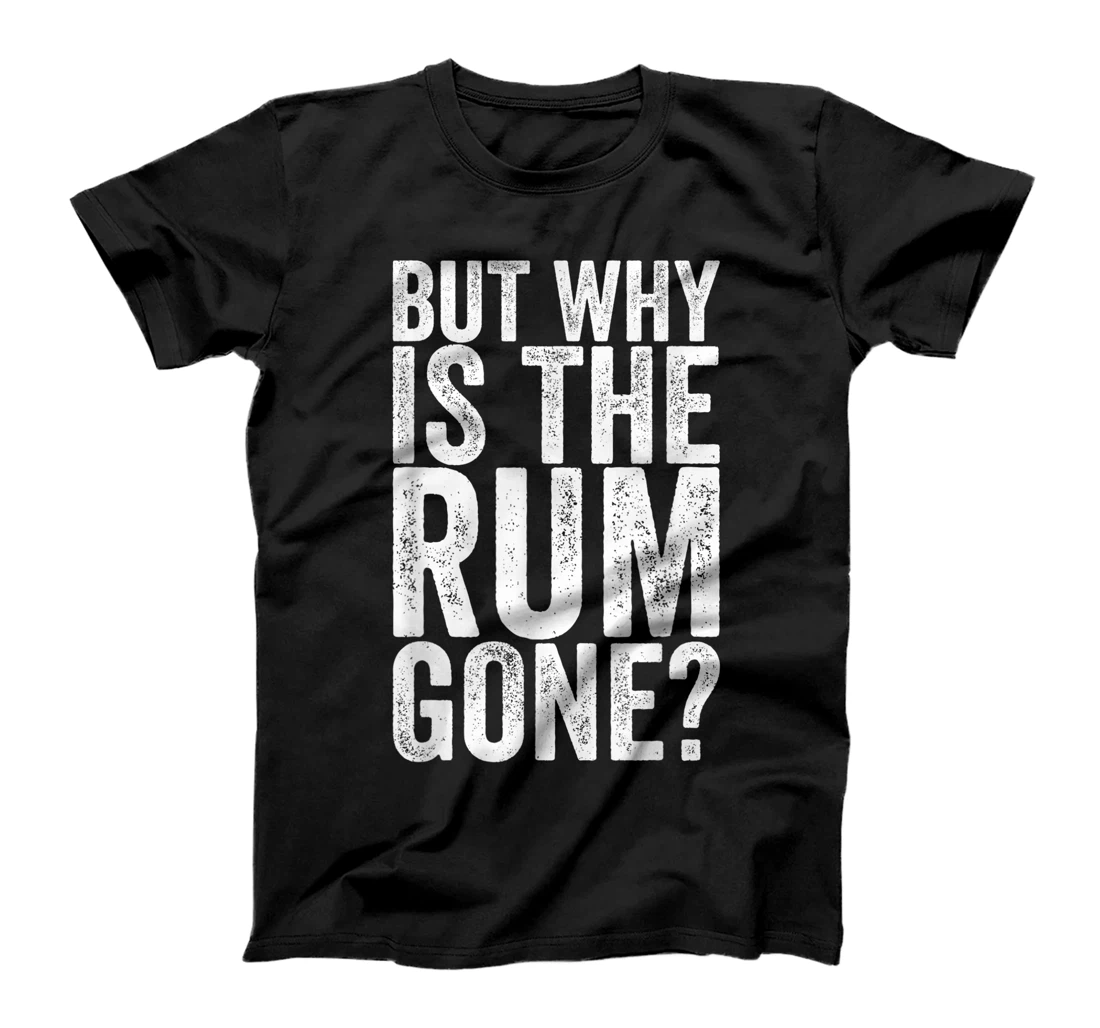 Personalized But Why Is The Rum Gone T-Shirt, Women T-Shirt