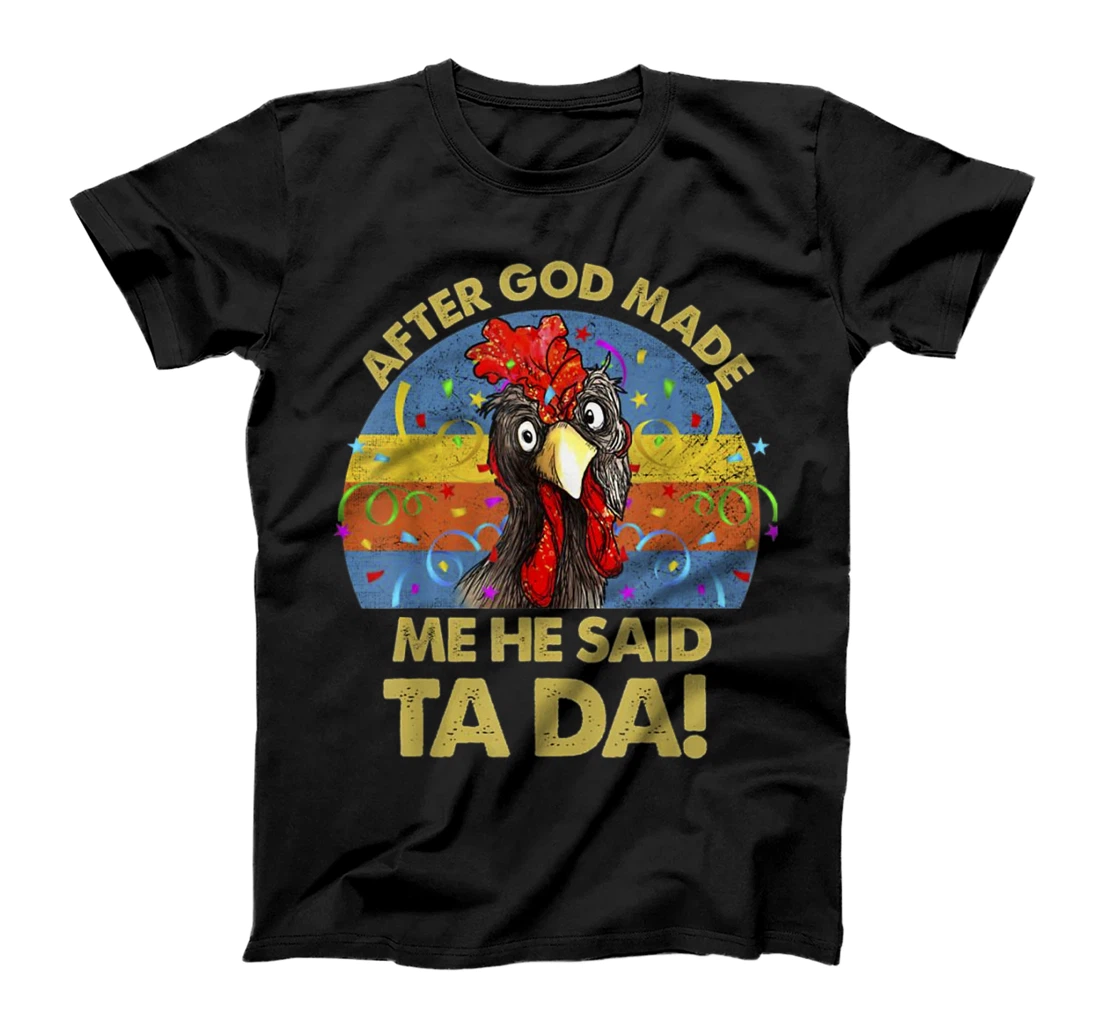 Personalized After God Made Me He said Ta-da Funny Chicken T-Shirt, Women T-Shirt