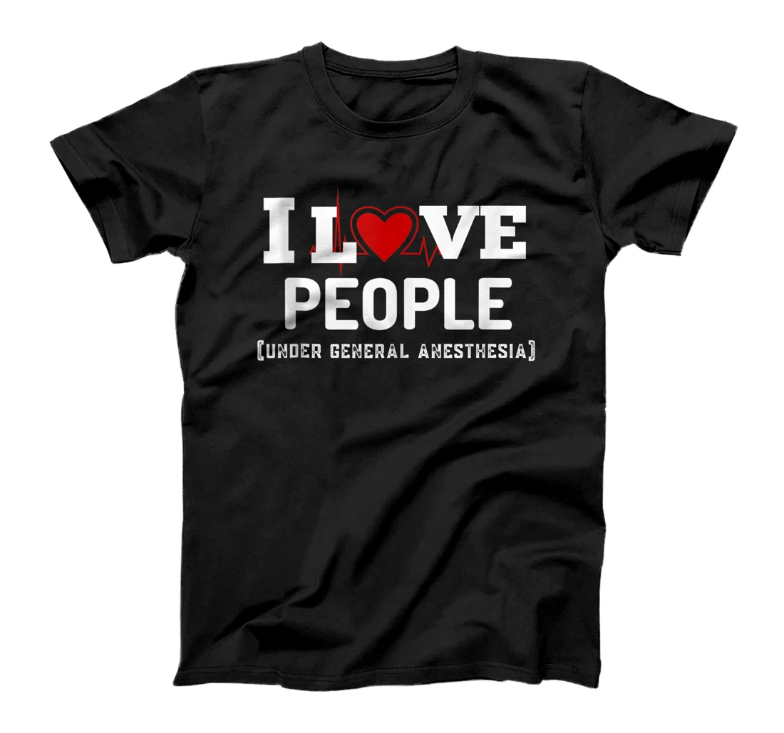 Personalized Nurse Heartbeat I Love People Under General Anesthesia Tee T-Shirt, Women T-Shirt