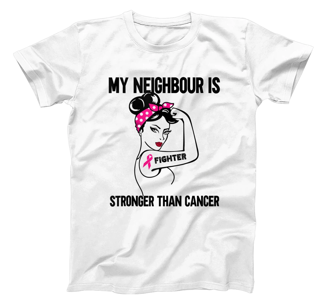 Personalized My Neighbour is stronger than Cancer Breast cancer T-Shirt, Women T-Shirt