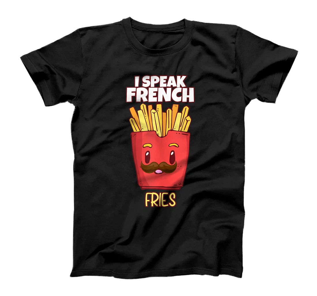 Personalized Funny I Speak French Fries Fried Potato Goodness Fries T-Shirt, Women T-Shirt