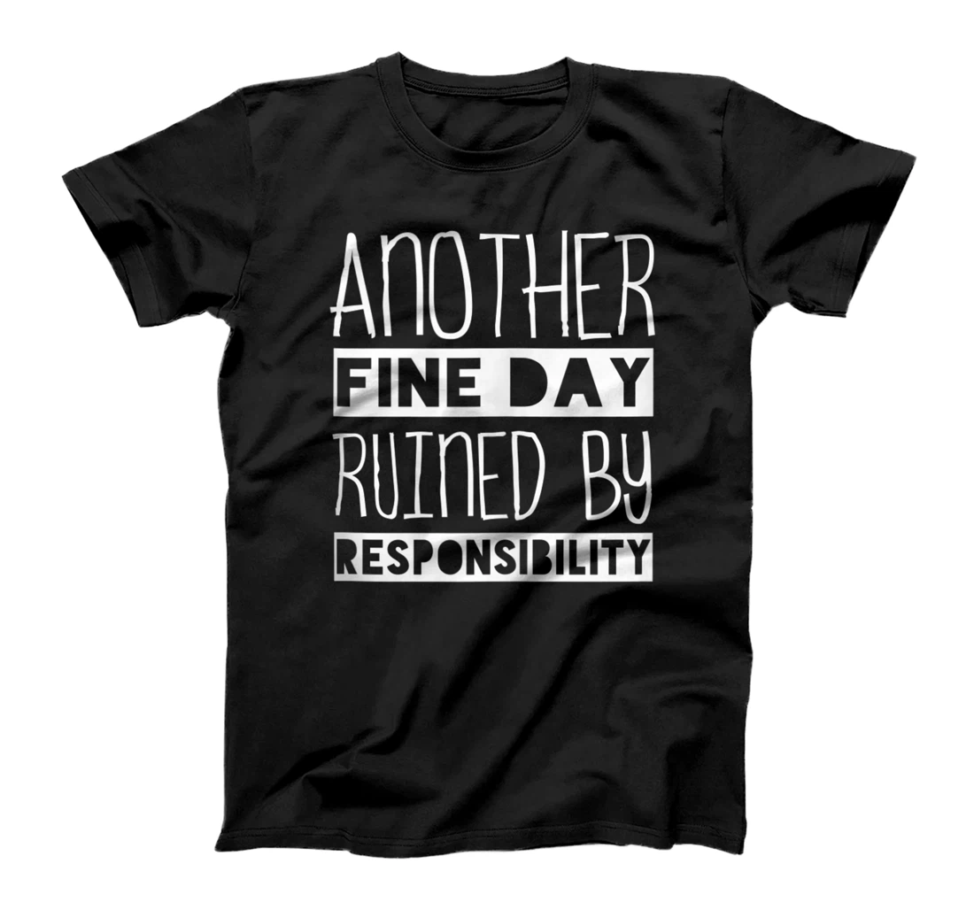 Personalized Another fine day ruined by responsibility T-Shirt, Women T-Shirt
