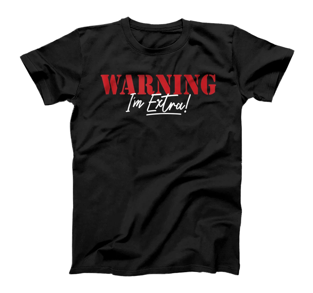 Personalized Slang Urban Funny Caution Warning I'm Extra Graphic Design T-Shirt, Women T-Shirt