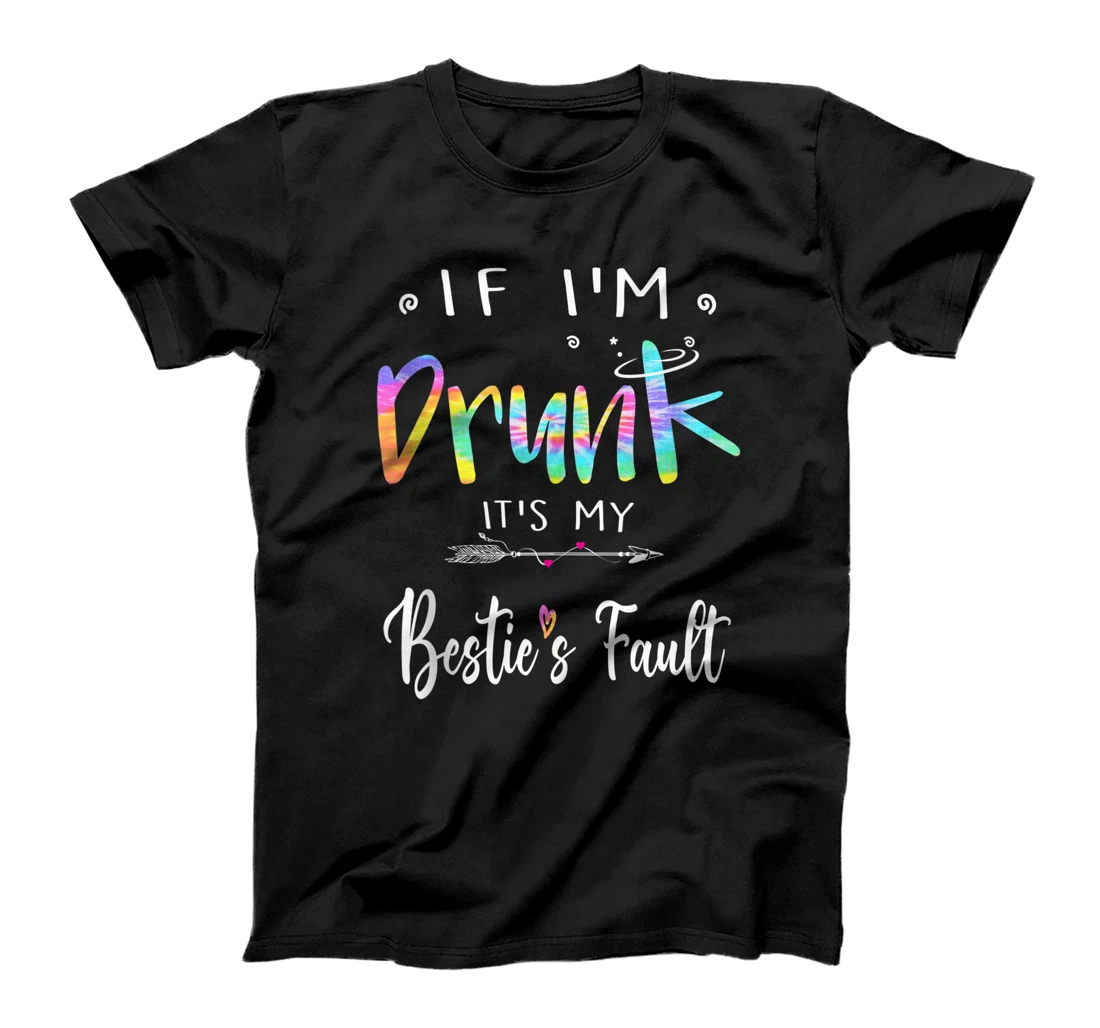 Personalized If I'm drunk it's my bestie's fault funny tie dye T-Shirt, Women T-Shirt