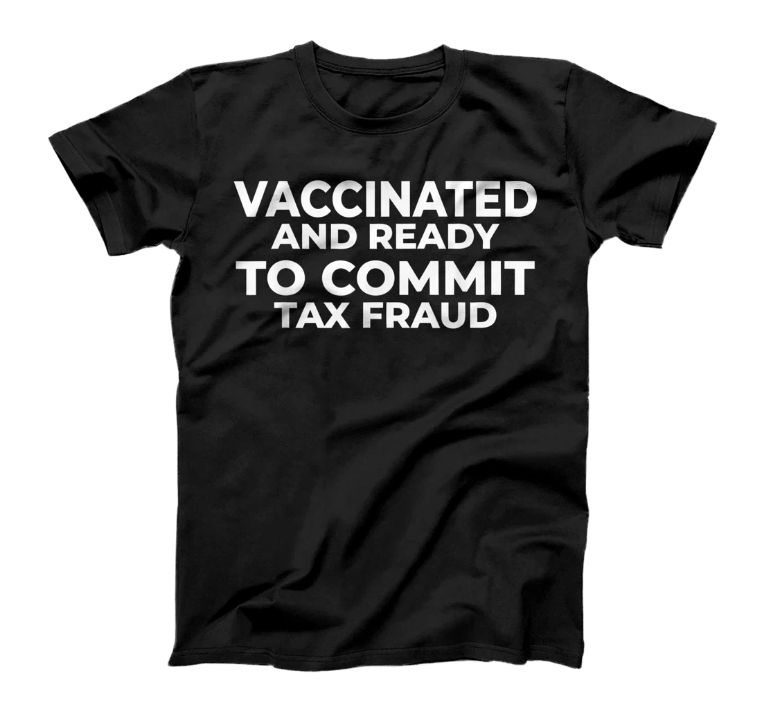 Personalized Vaccinated and ready to commit tax fraud T-Shirt, Women T-Shirt