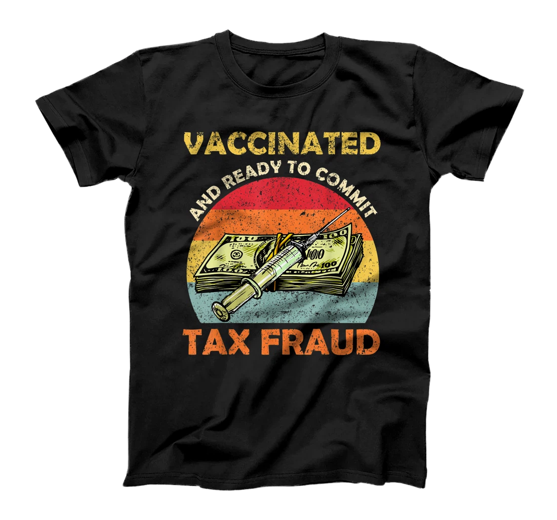 Personalized Vaccinated And Ready To Commit Tax Fraud Vintage Retro T-Shirt, Women T-Shirt