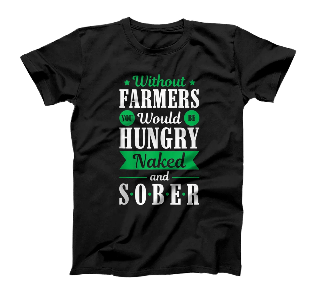 Without Farmers Hungry Naked And Sober Funny Farm T-Shirt, Women T-Shirt