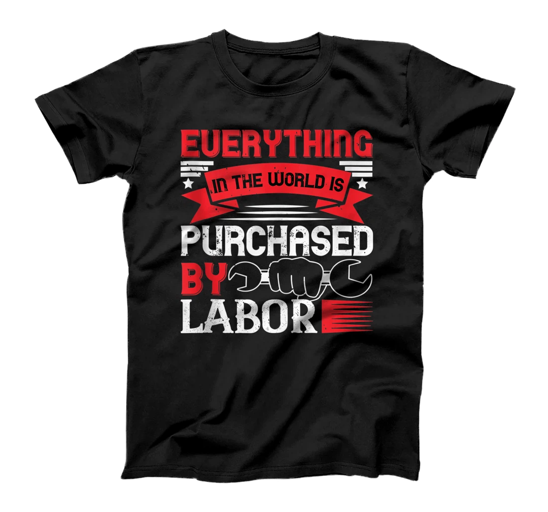 Everything In The World Is Purchased By Labor, Labor Day T-Shirt, Women T-Shirt