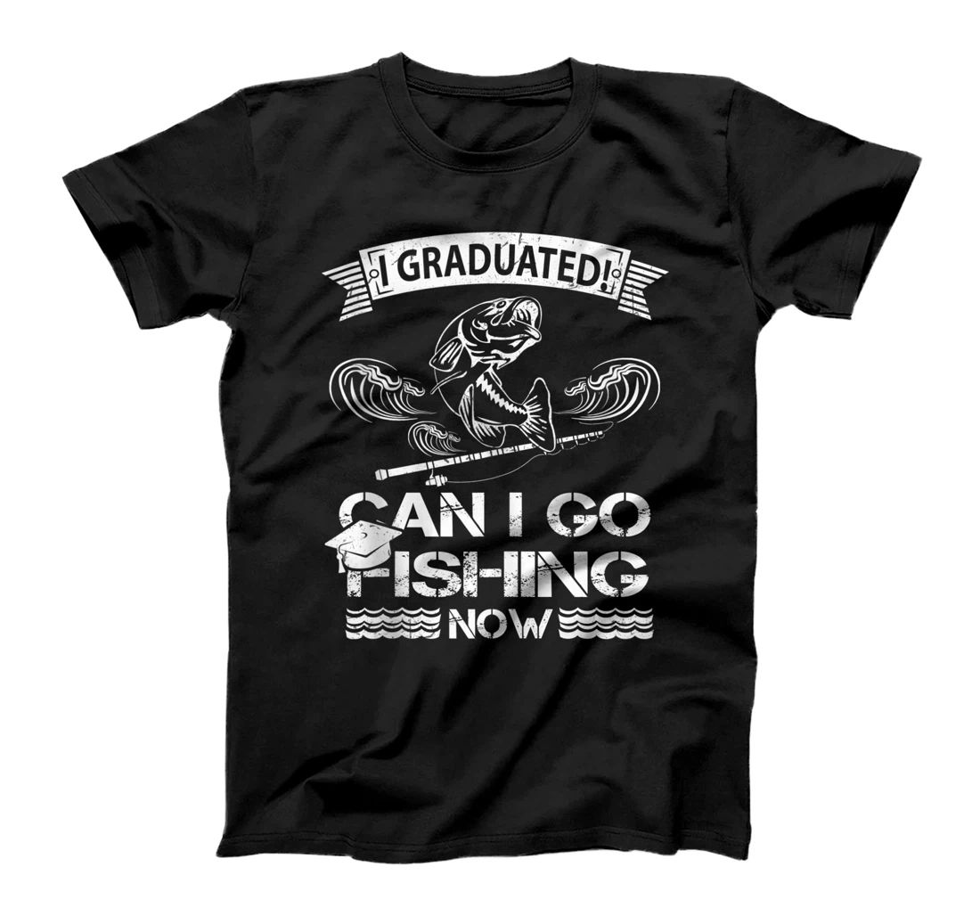 Funny I Graduated Can I Go Fishing Now Graduation Gift T-Shirt, Women T-Shirt