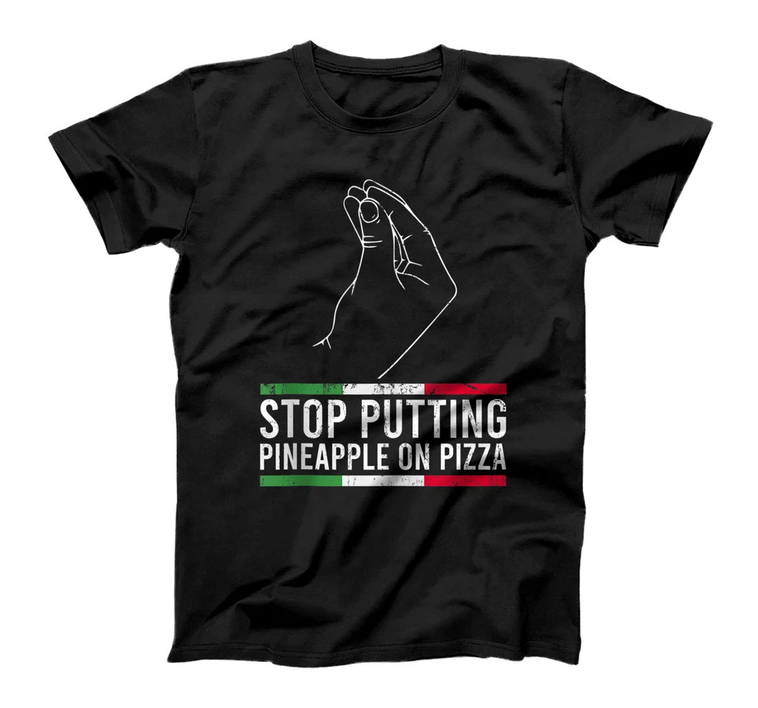 Stop Putting Pineapple On Pizza Shirt Funny Italian T-Shirt, Women T-Shirt