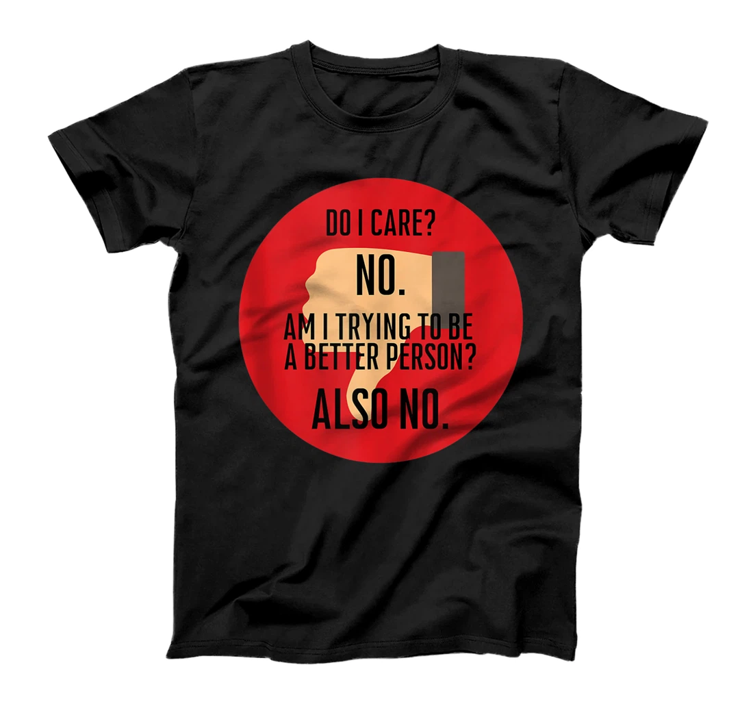 I Don't Care & Not Trying To Be A Better Person Funny Tee T-Shirt, Women T-Shirt