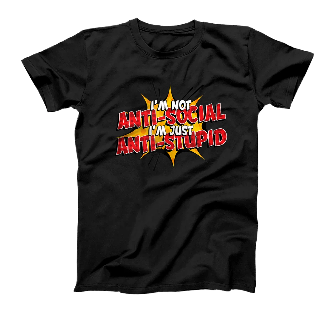 I'm Not Anti-Social I'm Just Anti-Stupid T-Shirt, Women T-Shirt