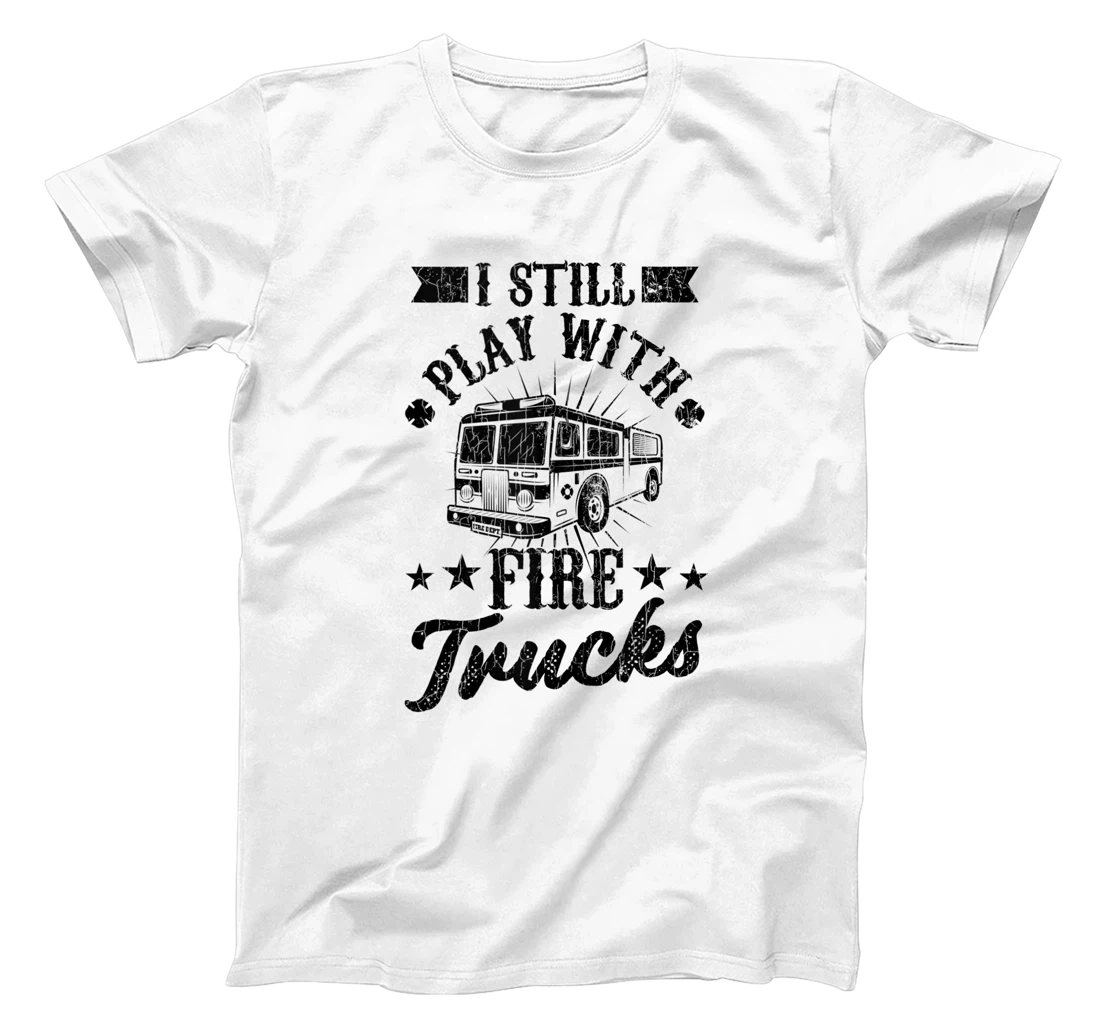 I Play With Fire Trucks Funny Firemen Firefighters Graphic T-Shirt, Women T-Shirt