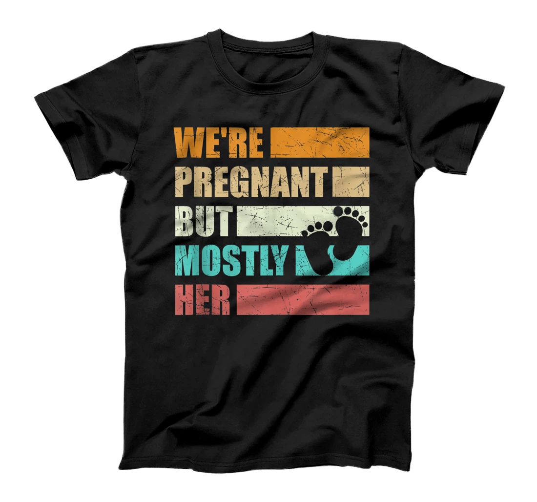 Pregnancy We're Pregnant But Mostly Her Baby Mother To Be T-Shirt, Women T-Shirt