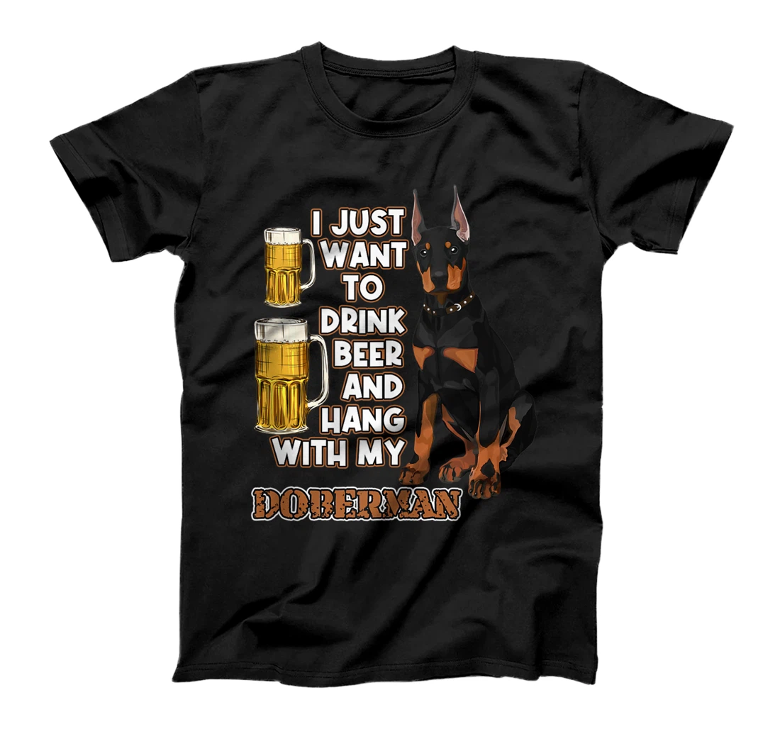 I Just Want To Drink Beer And Hang With My Doberman T-Shirt, Women T-Shirt