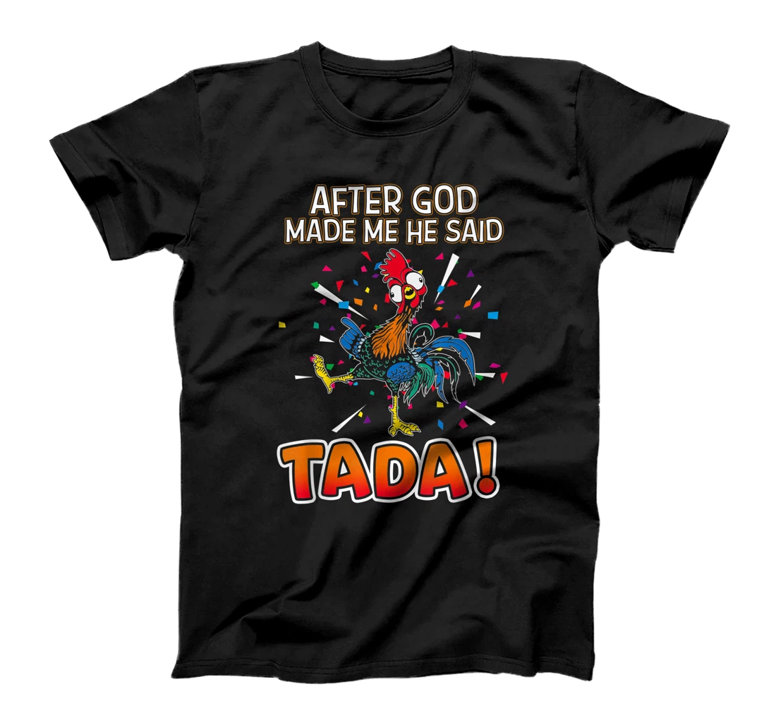 Personalized Funny Chicken After God made Me He Said Ta Da T-Shirt, Kid T-Shirt and Women T-Shirt