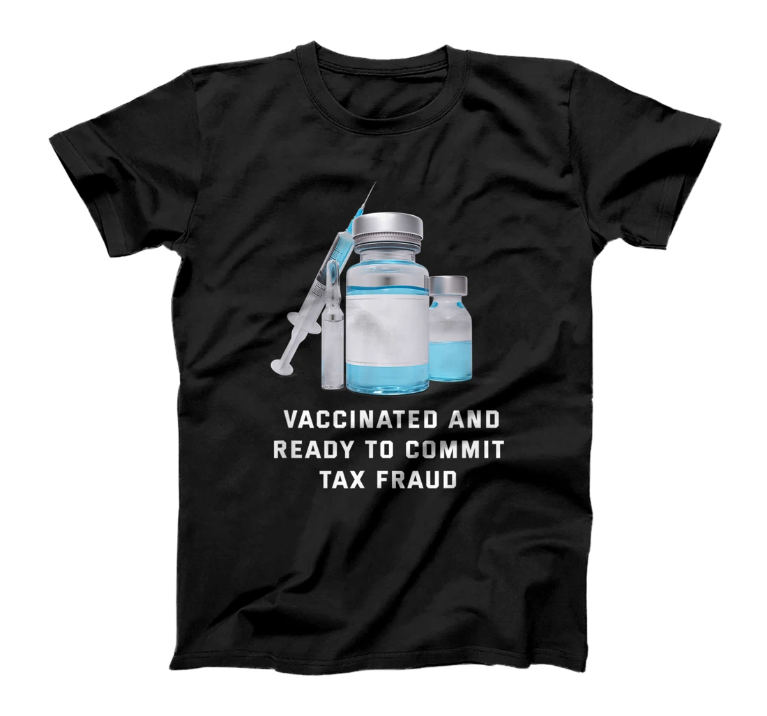 Personalized vaccinated and ready to commit tax fraud T-Shirt, Women T-Shirt