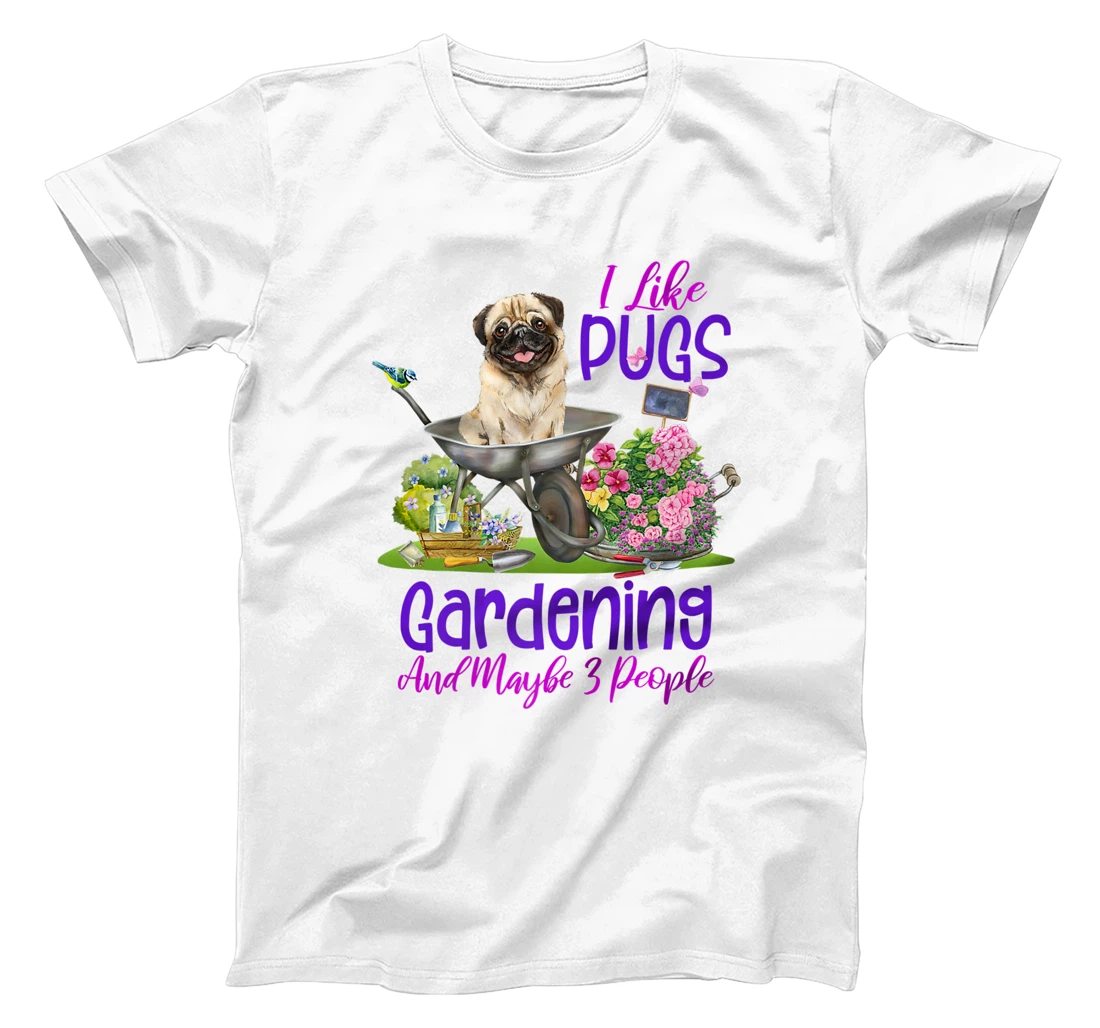 Personalized Womens I Like Pugs Gardening & Maybe 3 People Dog Lover Garden T-Shirt, Women T-Shirt