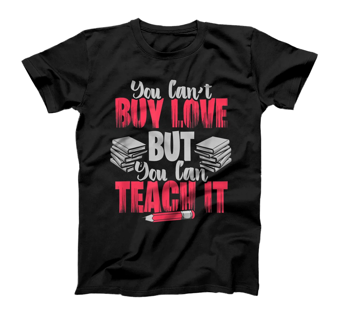 Personalized Teacher Can't Buy Love But Can Teach It Love Teaching T-Shirt, Kid T-Shirt and Women T-Shirt