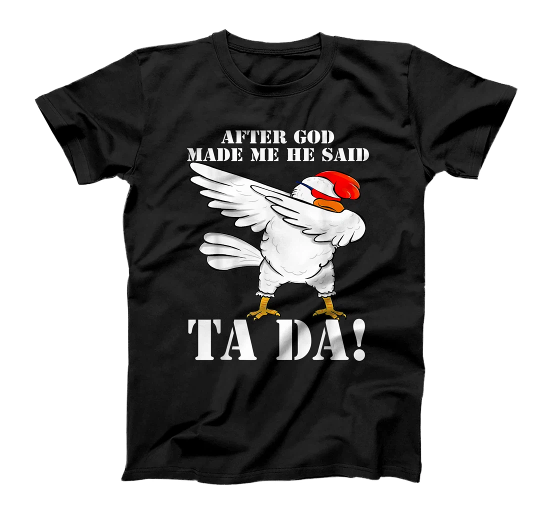 Personalized After God Made Me He said Tada Funny Dabbing Chicken T-Shirt, Women T-Shirt