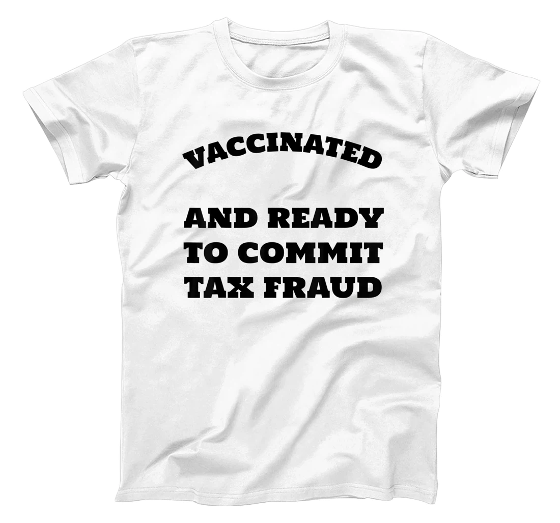 Personalized Vaccinated And Ready to Commit Tax Fraud T-Shirt, Women T-Shirt