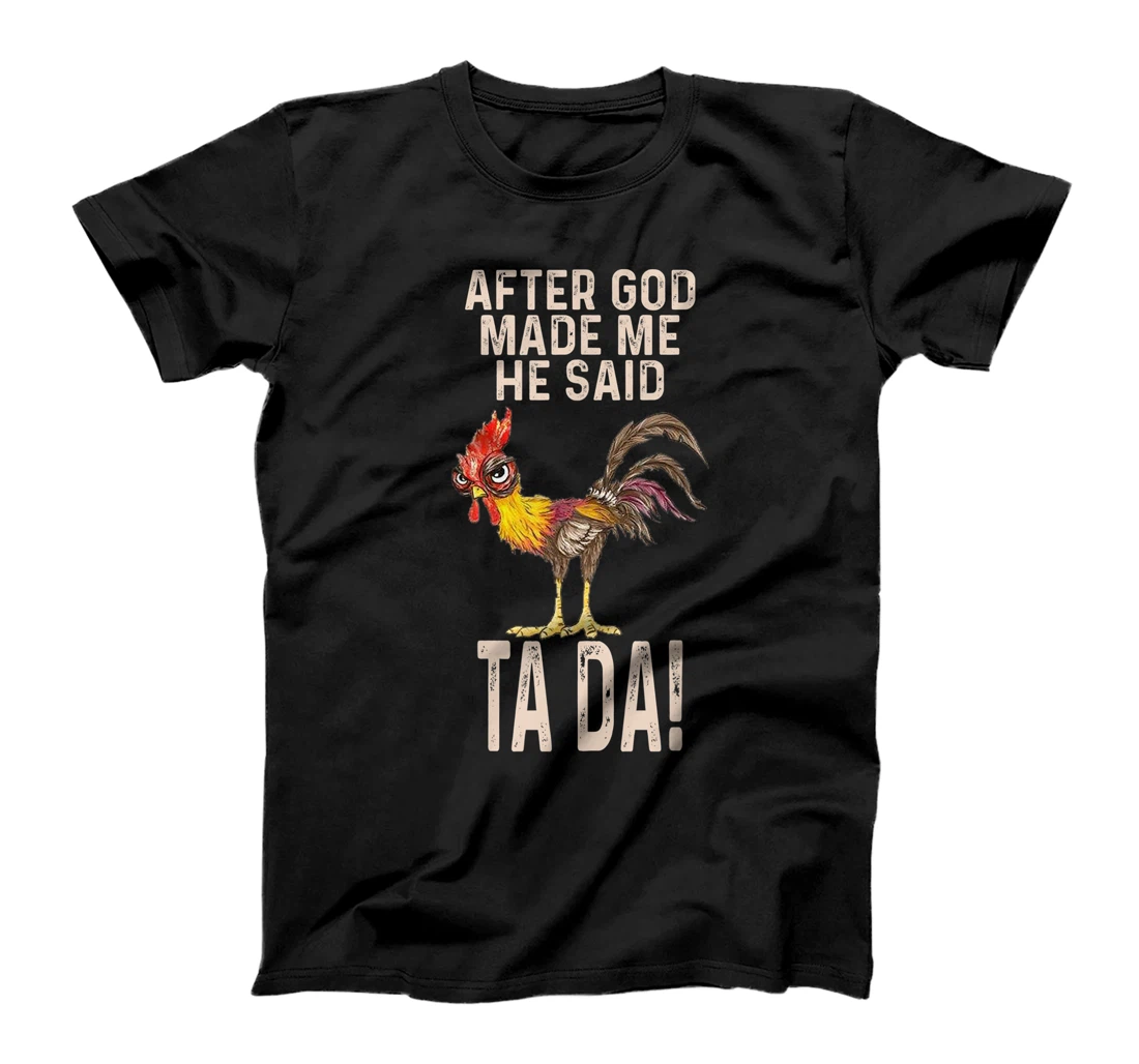 Personalized After God Made Me He Said Tada T-Shirt, Kid T-Shirt and Women T-Shirt Funny Chicken Outfits T-Shirt, Kid T-Shirt and Women T-Shirt