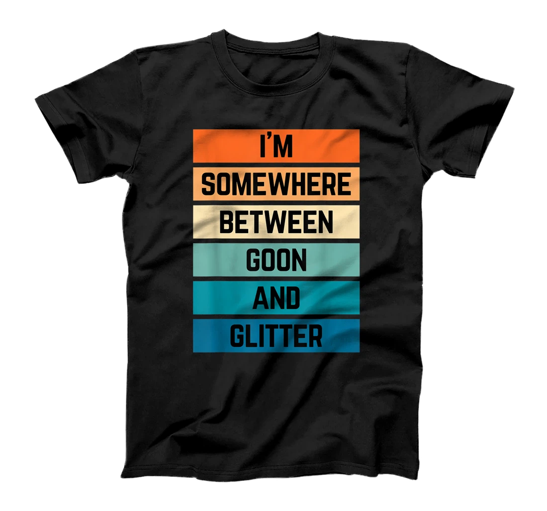 Personalized i'm somewhere between goon and glitter aesthetic vintage T-Shirt, Women T-Shirt
