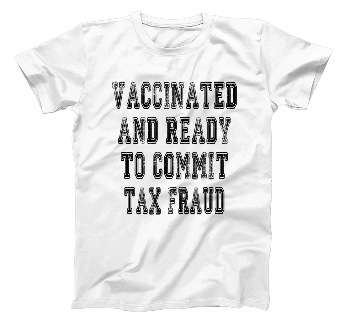 Personalized vaccinated and ready to commit tax fraud T-Shirt, Women T-Shirt