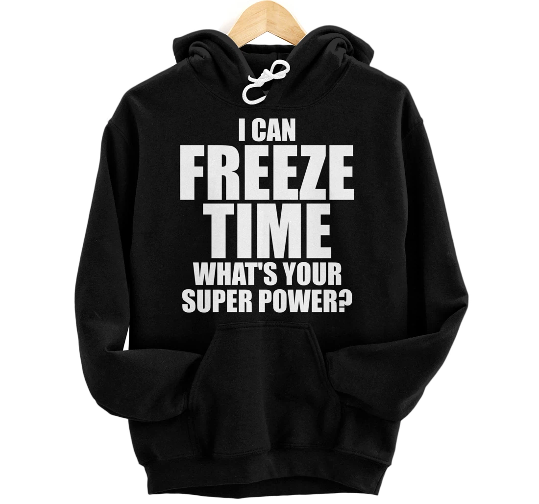Personalized I can freeze time whats your super power funny design Pullover Hoodie