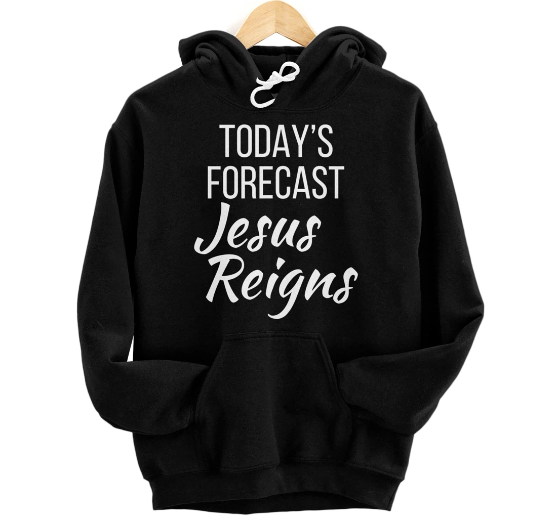 Personalized Today's Forecast Jesus Reigns Christian Faith Pullover Hoodie