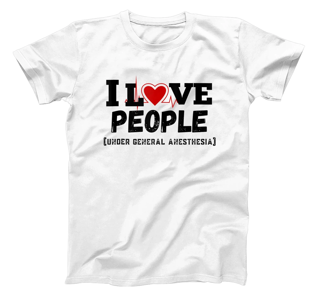 Personalized I Love people under general anesthesia Nurse Tee men women T-Shirt, Women T-Shirt