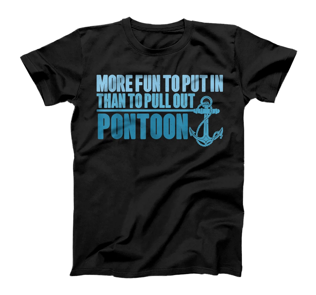 Personalized More Fun To Put In Than To Pull Out Pontoon Captain T-Shirt, Women T-Shirt