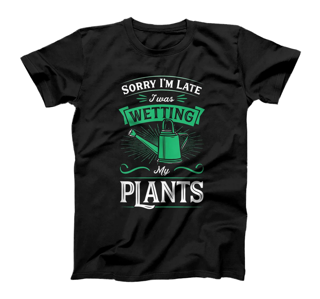 Personalized Sorry I'm Late I Was Wetting My Plants Funny Garden Joke T-Shirt, Women T-Shirt