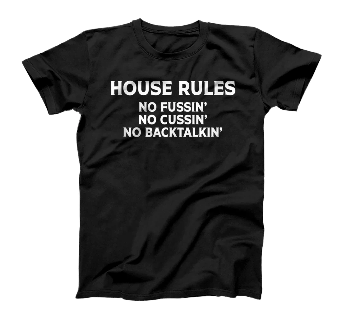 Personalized House Rules No Fussin' No Cussin' No Backtalkin' Humor T-Shirt, Women T-Shirt
