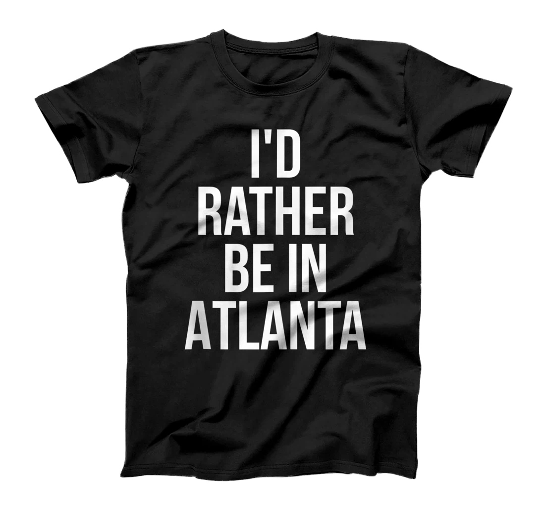 Personalized I’d Rather Be In Atlanta Funny Hometown Road Girls Trip T-Shirt, Women T-Shirt