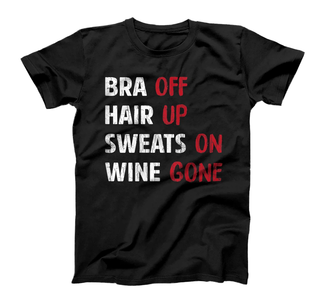 Personalized Womens Bra Off Hair Up Sweats On Wine Gone Funny Drinker Graphic T-Shirt, Women T-Shirt