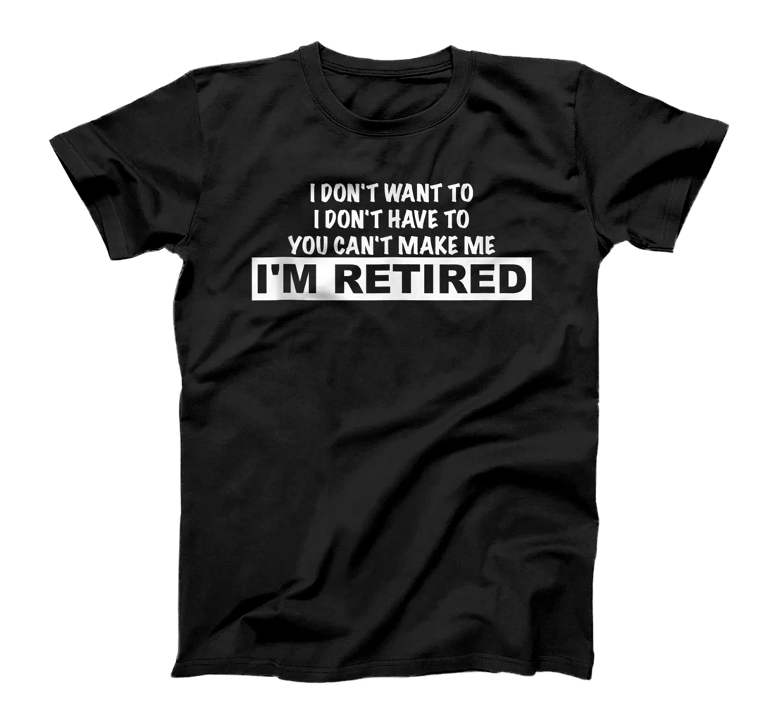 Personalized Funny Retirement 2021 Graphic tee I Don't Want To I Don't Ha T-Shirt, Women T-Shirt