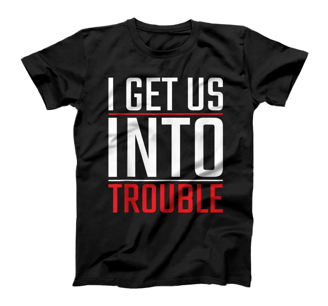 Personalized Trouble - We Got Into Trouble T-Shirt, Women T-Shirt