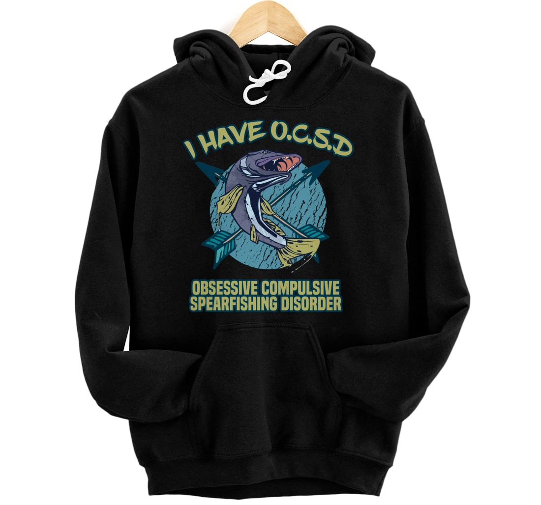 Personalized I Have OCSD Obsessive Compulsive Spearfishing Disorder Pullover Hoodie