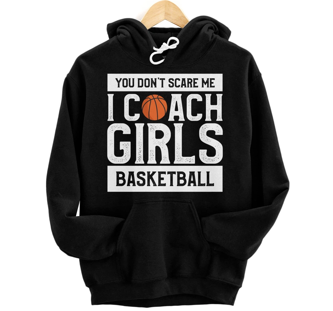 Personalized Your Don't Scare Me I Coach Girls Basketball Pullover Hoodie