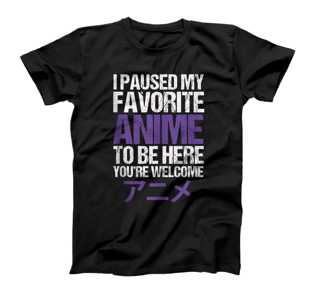 Personalized PAUSED MY FAVORITE ANIME TO BE HERE Funny Sarcastic Quote T-Shirt, Women T-Shirt