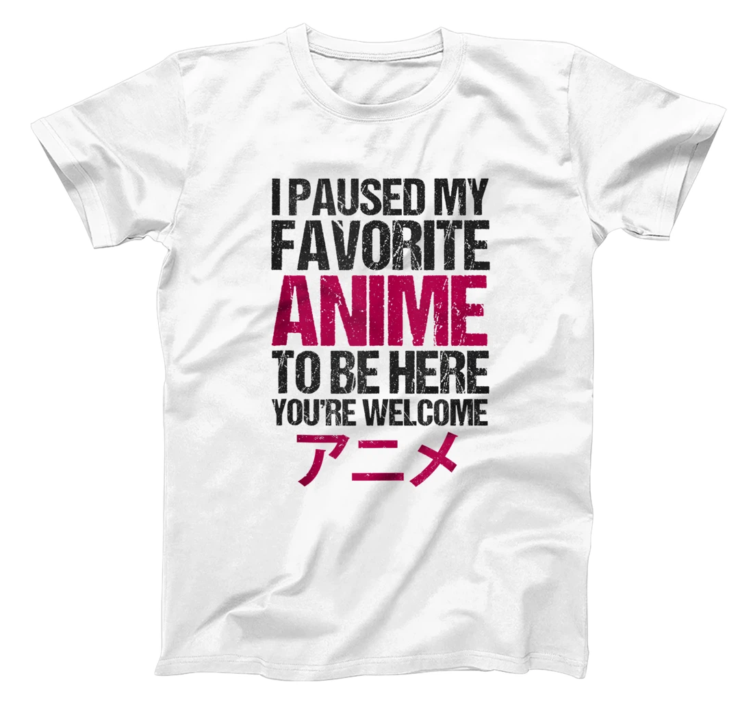 Personalized PAUSED MY FAVORITE ANIME TO BE HERE Funny Sarcastic Quote T-Shirt, Women T-Shirt