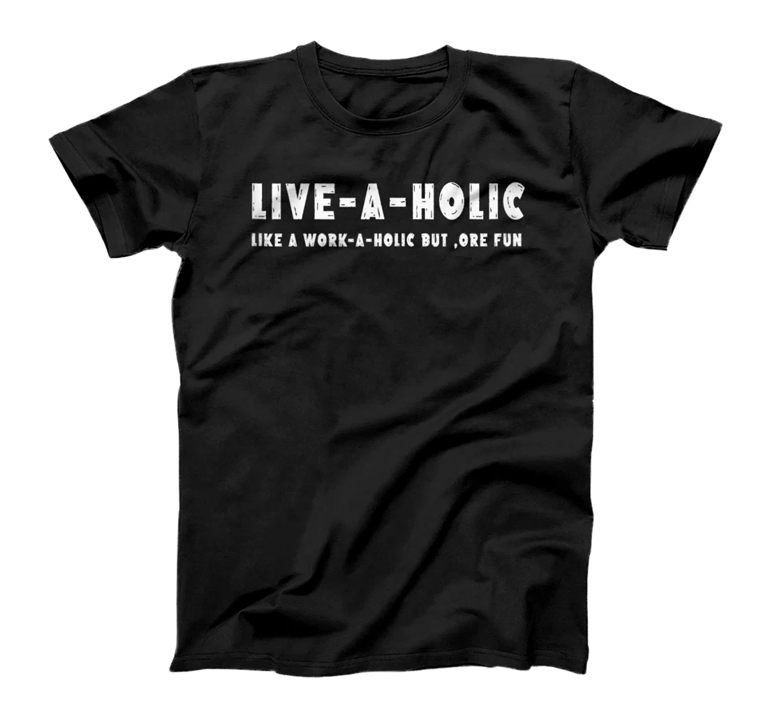 Personalized Live-A-Holic - Like a work-a-holic but more fun T-Shirt, Women T-Shirt