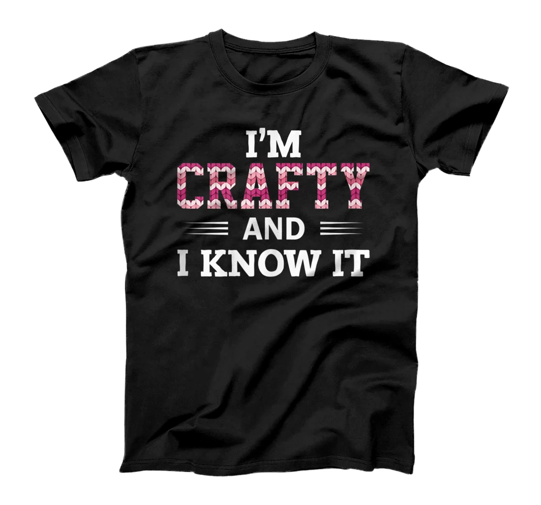 Personalized Funny Crafters Quote I'm Crafty and I Know It Crafting T-Shirt, Women T-Shirt