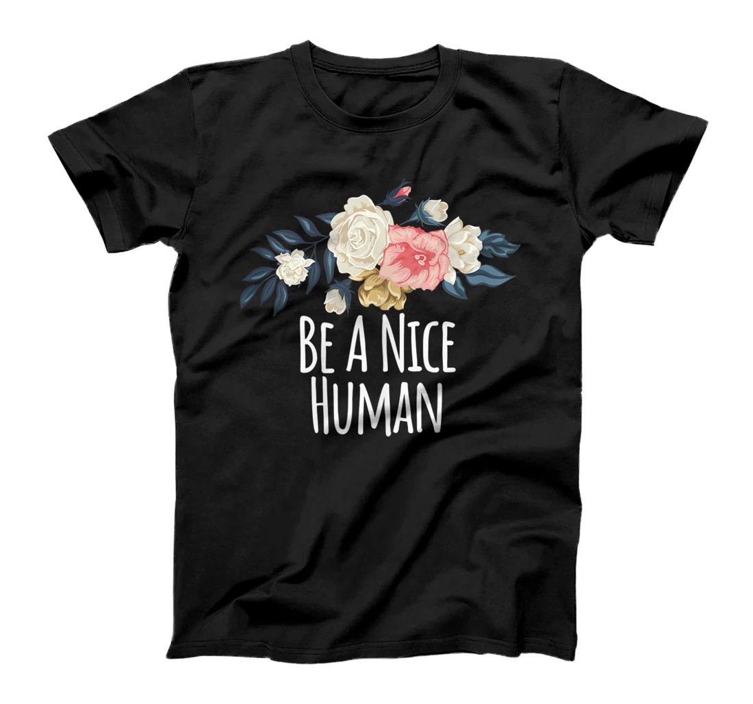 Personalized Floral Flowers, Be A Nice Human T-Shirt, Women T-Shirt