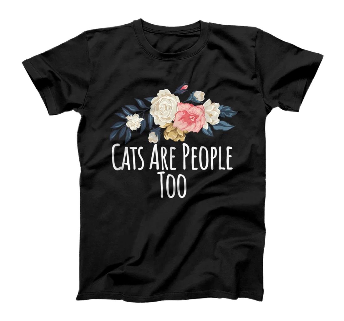 Personalized Floral Flowers, Cats Are People Too T-Shirt, Women T-Shirt