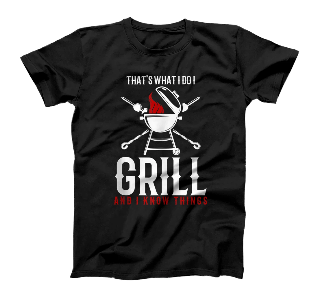 That's what i do i grill and i know things T-Shirt, Women T-Shirt