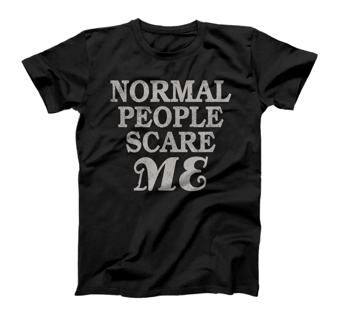 Personalized Normal People Scare Me - Funny Sarcastic Saying Quote Gift T-Shirt, Kid T-Shirt and Women T-Shirt