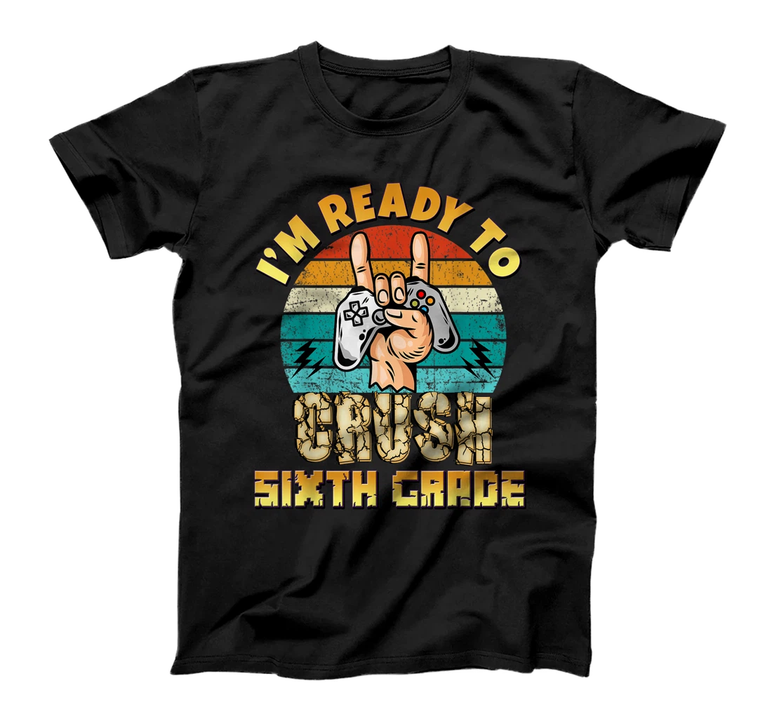 Personalized I'm Ready to Crush Sixth Grade 6th Day of Back School Gamer T-Shirt, Kid T-Shirt and Women T-Shirt