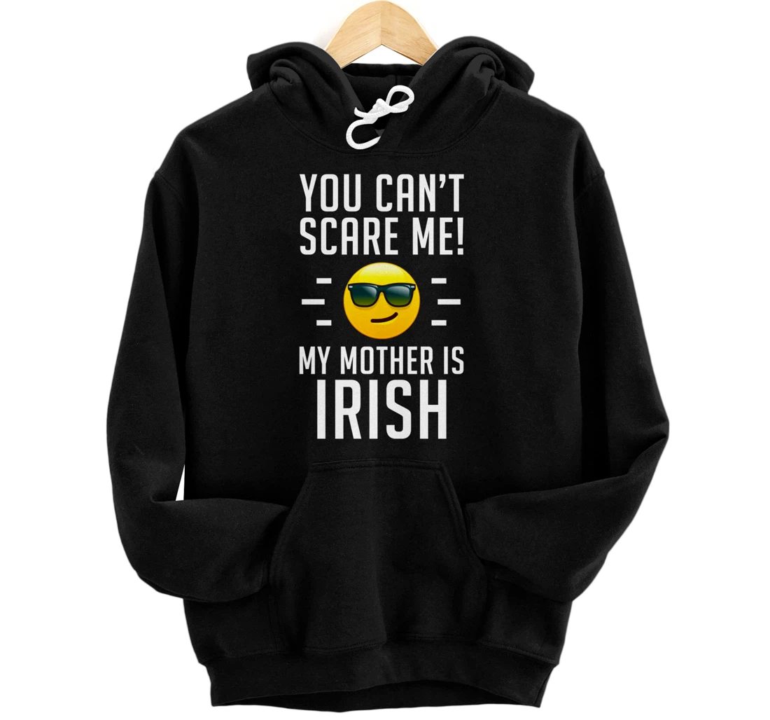 Can't Scare Me, My Mother Is Irish - Parenting, Childhood Pullover Hoodie